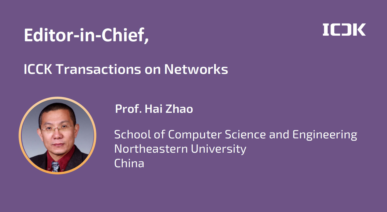 ICCK Transactions on Networks (TN)  welcomes its Founding Editor-in-Chief Prof. Hai Zhao